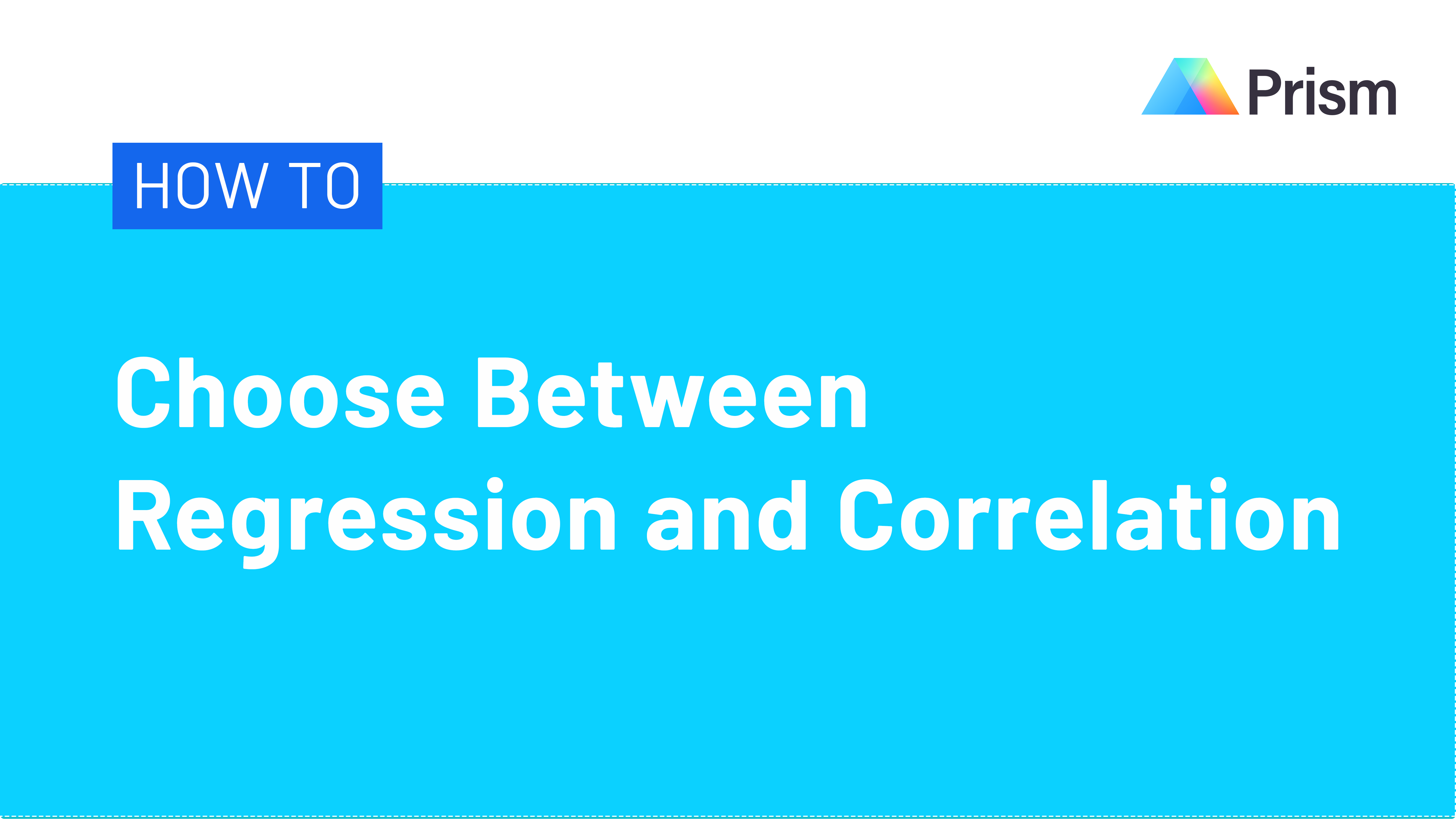 How to Choose Between Regression and Correlation